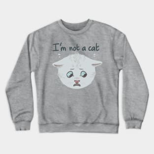I'm Not A Cat Crewneck Sweatshirt